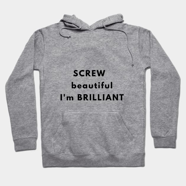 SCREW beautiful I'm BRILLIANT Hoodie by NomadCris